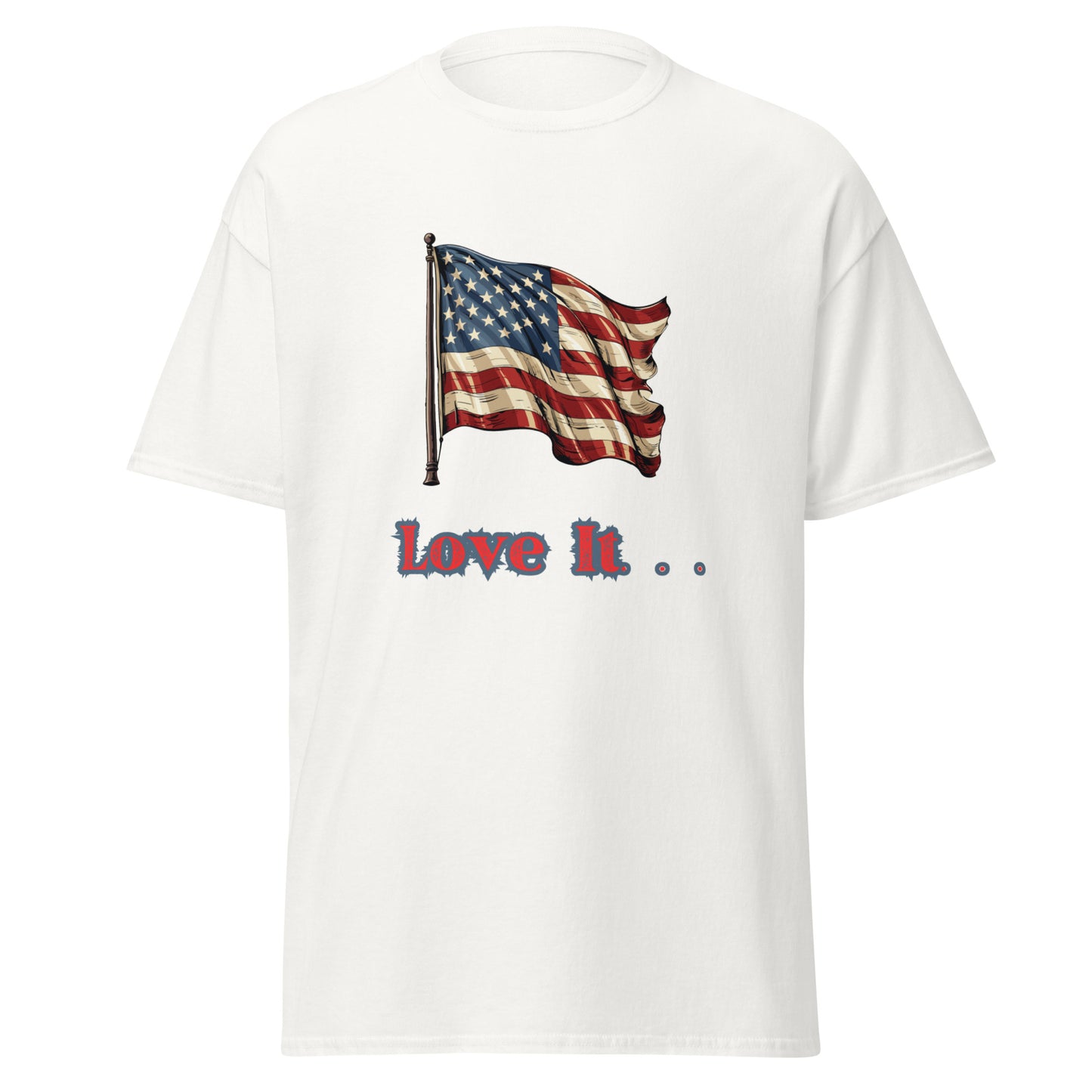 Love America Or Leave It || Graphic T